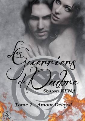 Les Guerriers de L'Ombre: Amour Deloyal (Tome 7) (Paperback)