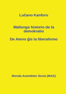 Mallonga Historio de la Demokratio: de Ateno ĝis La Liberalismo - Mas-Libroj 128 (Paperback)