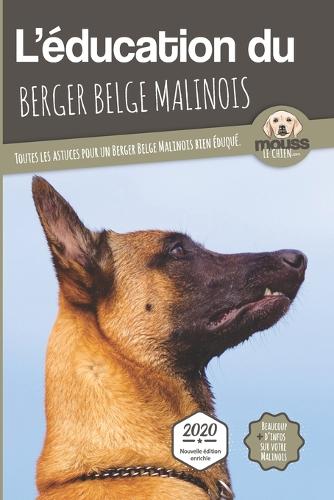 L Education Du Berger Belge Malinois Edition Enrichie By Carre Mova Mouss Le Chien Waterstones
