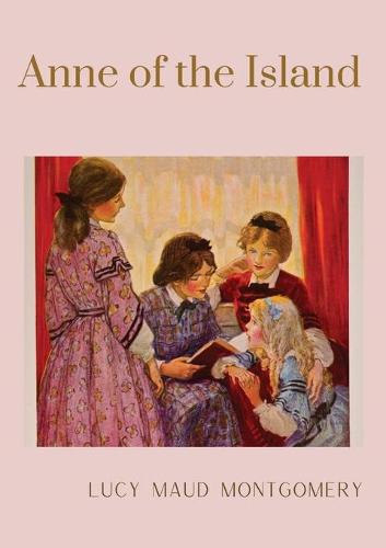 Anne of the Island: The third book in the Anne of Green Gables series, written by Lucy Maud Montgomery about Anne Shirley - Anne of Green Gables 3 (Paperback)