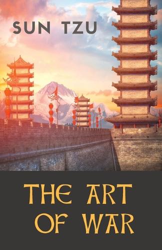The Art of War: an ancient Chinese military treatise on military strategy and tactics attributed to the ancient Chinese military strategist Sun Tzu (Sin Zi - Souen Tseu) - Military Strategy, Tactics, and Diplomacy 1 (Paperback)