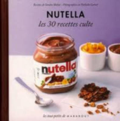 Les 30 Recettes Cultes...: Nutella (Hardback)