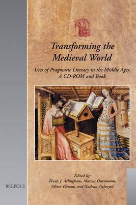 Transforming the Medieval World: Uses of Pragmatic Literacy in the Middle Ages ; a CD-ROM and Book (CD-ROM)