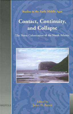 Contact, Continuity, and Collapse: The Norse Colonization of the North Atlantic - Studies in the Early Middle Ages S. v. 5 (Hardback)