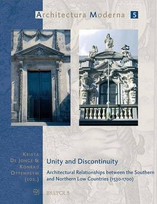 Unity and Discontinuity: Architectural Relations Between the Southern and Northern Low Countries 1530-1700 (Paperback)