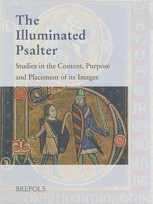 The Illuminated Psalter: Studies in the Content, Purpose and Placement of Its Images (Hardback)