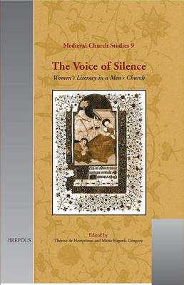 The Voice of Silence: Women's Literacy in a Men's Church - Medieval church studies 9 (Hardback)