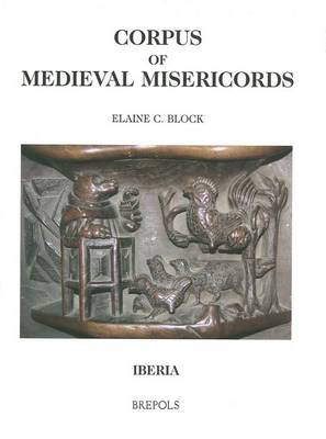 Corpus of Medieval Misericords. Iberia - Corpus of Medieval Misericords 2 (Hardback)