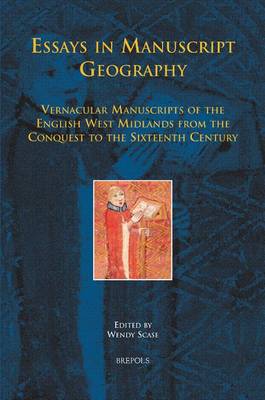 Essays in Manuscript Geography: Vernacular Manuscripts of the English West Midlands from the Conquest to the Sixteenth Century - Medieval Texts and Cultures of Northern Europe 10 (Hardback)