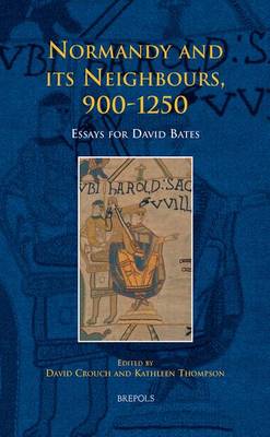 Normandy and its Neighbours, 900-1250: Essays for David Bates (Hardback)