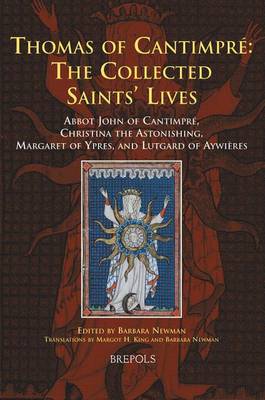 Thomas of Cantimpre: The Collected Saints' Lives: Abbot John of Cantimpre, Christina the Astonishing, Margaret of Ypres, and Lutgard of Aywieres - Medieval Women: Texts and Contexts 19 (Hardback)