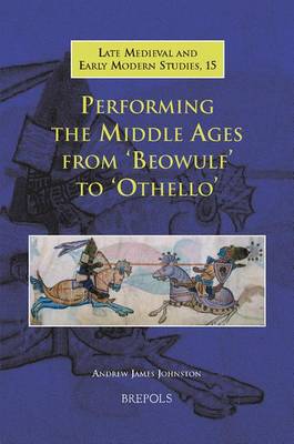 Performing the Middle Ages from Beowulf to Othello (Hardback)