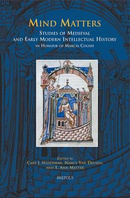 Mind Matters: Studies of Medieval and Early Modern Intellectual History in Honour of Marcia Colish (Hardback)