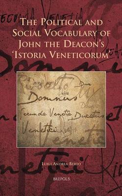 The Political and Social Vocabulary of John the Deacon's 'Istoria Veneticorum' (Hardback)