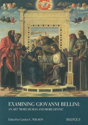 Examining Giovanni Bellini: An Art "More Human and More Divine" (Paperback)