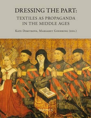 Dressing the Part: Textiles as Propaganda in the Middle Ages (Hardback)