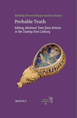 Probable Truth: Editing Medieval Texts from Britain in the Twenty-first Century (Hardback)