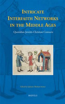 Intricate Interfaith Networks in the Middle Ages: Quotidian Jewish-Christian Contacts (Hardback)