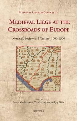Medieval Liaege at the Crossroads of Europe: Monastic Society and Culture, 1000-1300 (Hardback)
