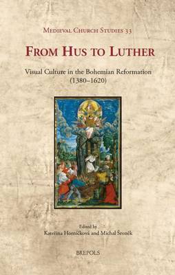 From Hus to Luther: Visual Culture in the Bohemian Reformation (1380-1620) (Hardback)