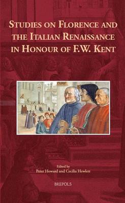 Studies on Florence and the Italian Renaissance in Honour of F.W. Kent (Hardback)