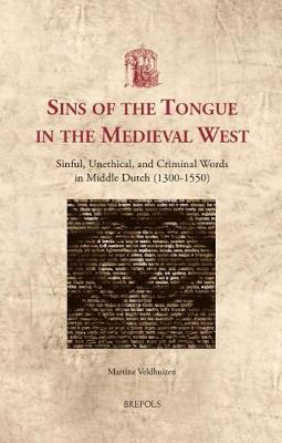 Sins of the Tongue in the Medieval West: Sinful, Unethical, and Criminal Words in Middle Dutch (1300-1550) - Utrecht Studies in Medieval Literacy 36 (Hardback)