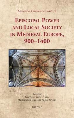Episcopal Power and Local Society in Medieval Europe, 1000-1400 - Medieval Church Studies 38 (Hardback)