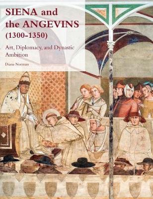 Siena and the Angevins, 1300-1350: Art, Diplomacy, and Dynastic Ambition - Studies in the Visual Cultures of the Middle Ages (Hardback)