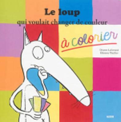 Le Loup Qui Voulait Changer De Couleur Album A Colorier By Orianne Lallemand Eleonore Thuillier Waterstones