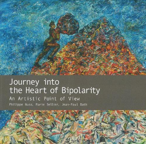 Journey into the Heart of Bipolarity: An Artistic Point of View (Hardback)