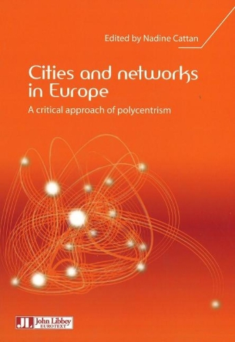 Cities and Networks in Europe: A Critical Approach of Polycentrism (Paperback)