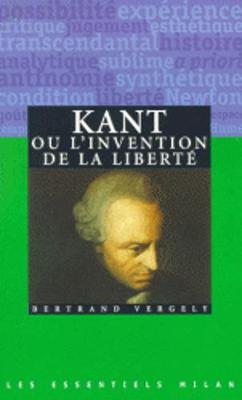 Les Essentiels Milan: Kant, Ou L'Invention De LA Liberte (Paperback)