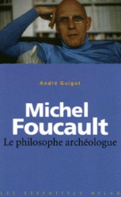 Les essentiels Milan: Michel Foucault : le philosophe archeologue