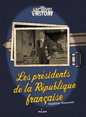 Les archives de l'histoire: Les presidents de la Republique francaise (Paperback)