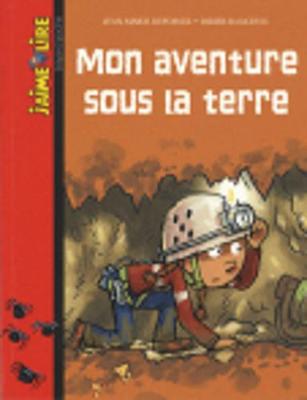 J'Aime Lire: Mon Aventure Sous LA Terre (Paperback)