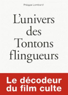 Les petits livres: L'univers des Tontons Flingueurs. Le decodeur du film culte (Paperback)