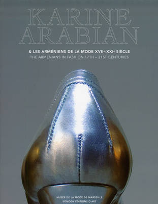Karine Arabian: The Armenians in Fashion 17-21st Centuries (Paperback)