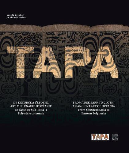 Tapa: From Tree Back to Cloth: An Ancient Art of Oceania, from Southeast Asia to Eastern Polynesia (Hardback)