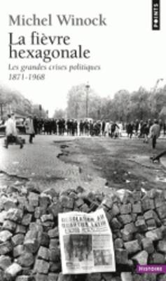 La Fievre Hexagonale: Les Grandes Crises Politiques De 1871-1968 (Paperback)