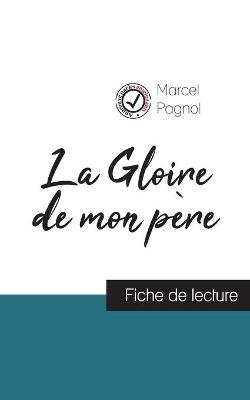 La Gloire de mon pere de Marcel Pagnol (fiche de lecture et analyse complete de l'oeuvre) (Paperback)