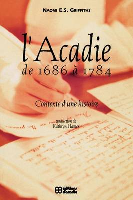 L' Acadie de 1686 a 1784: Contexte d'une histoire (Paperback)