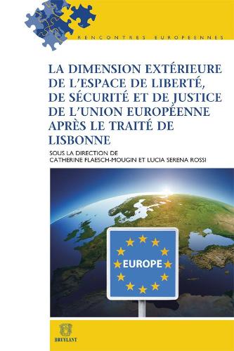 La dimension exterieure de l'espace de liberte, de securite et de justice de l'Union europeenne apres le Traite de Lisbonne - Rencontres europeennes (Paperback)