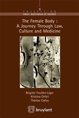The Female Body: a Journey Through Law, Culture and Medicine - Droit Bioethique et Societe (Paperback)