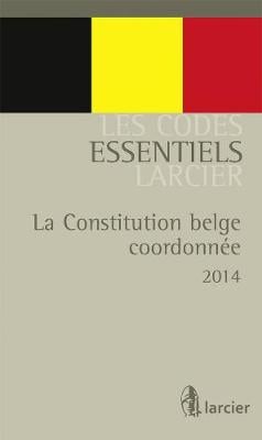 Code essentiel - La Constitution belge coordonnee - De gecoordineerde belgische Grondwet - Les Codes essentiels Larcier (Paperback)