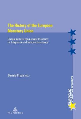 The History of the European Monetary Union: Comparing Strategies amidst Prospects for Integration and National Resistance - Euroclio 99 (Paperback)