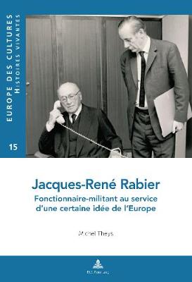 Jacques-Rene Rabier: Fonctionnaire-Militant Au Service d'Une Certaine Idee de l'Europe - Europe Des Cultures / Europe of Cultures 15 (Paperback)