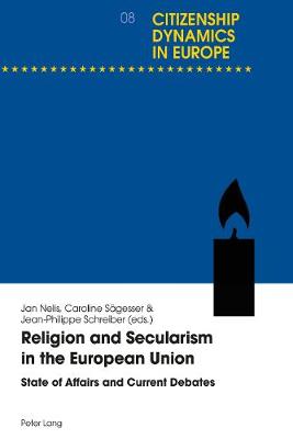 Religion and Secularism in the European Union: State of Affairs and Current Debates - Dynamiques citoyennes en Europe / Citizenship Dynamics in Europe 8 (Paperback)
