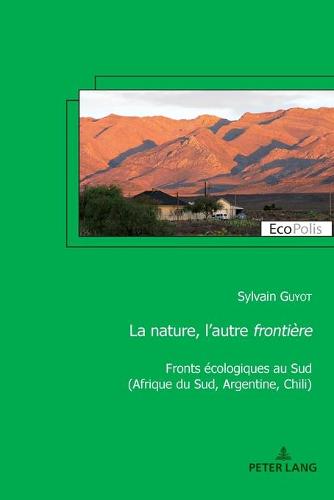 La nature, l'autre frontiere; Fronts ecologiques au Sud (Afrique du Sud, Argentine, Chili) - Ecopolis 30 (Paperback)