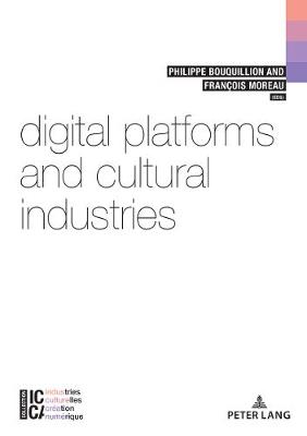 Digital Platforms and Cultural Industries - ICCA - Industries culturelles, creation, numerique 6 (Paperback)