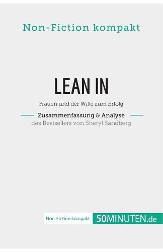 Lean In. Zusammenfassung & Analyse des Bestsellers von Sheryl Sandberg: Frauen und der Wille zum Erfolg (Paperback)